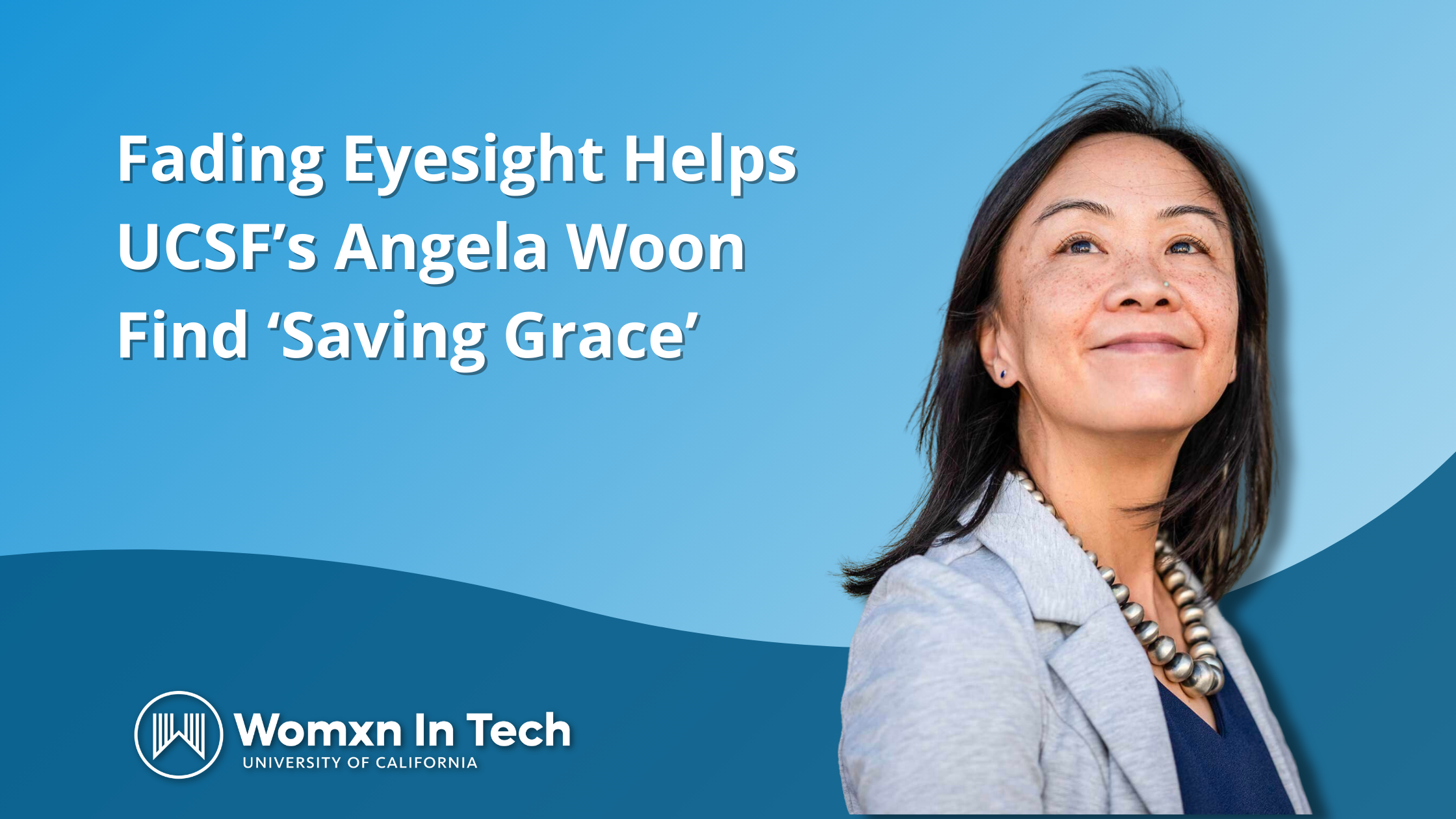 Fading Eyesight Helps UCSF’s Angela Woon Find ‘Saving Grace’