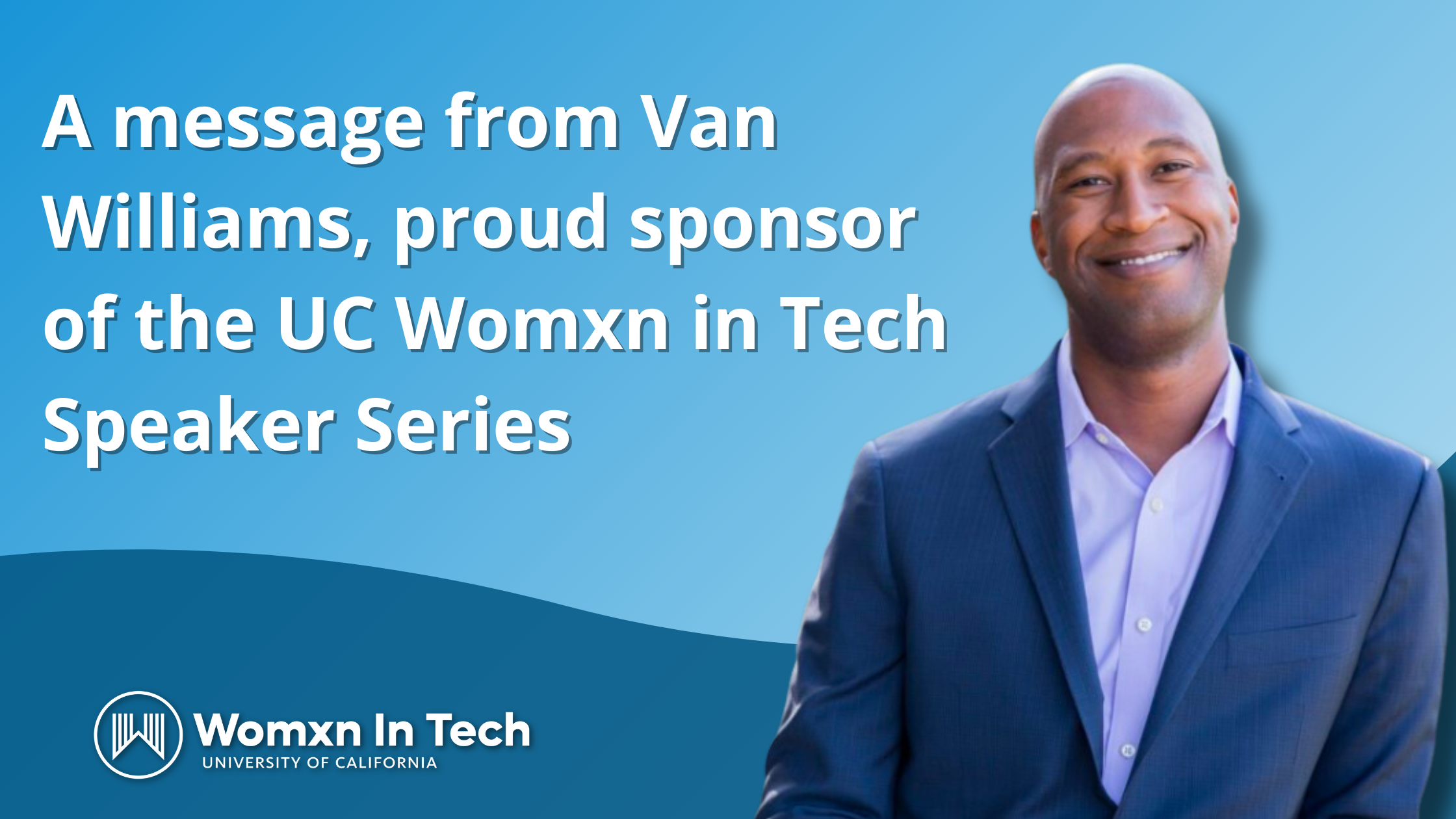 A Message from Van Williams, proud sponsor of UC WIT speaker series